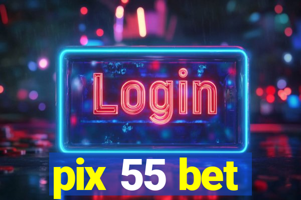 pix 55 bet
